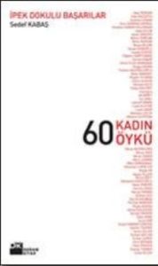 İpek Dokulu Başarılar 60 Kadın 60 Öykü                                                                                                                                                                                                                         