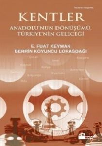 Kentler Anadolu’nun Dönüşümü, Türkiye’nin Geleceği                                                                                                                                                                                                             