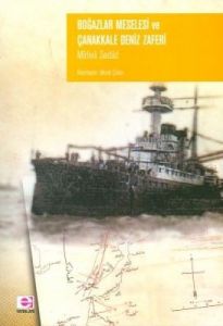 Boğazlar Meselesi ve Çanakkale Deniz Zaferi                                                                                                                                                                                                                    