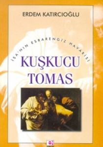İsa’nın Esrarengiz Havarisi Kuşkucu Tomas                                                                                                                                                                                                                      