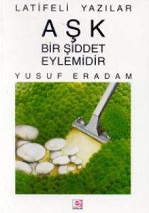 Aşk Bir Şiddet Eylemidir Latifeli Yazılar                                                                                                                                                                                                                      