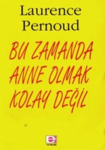 Bu Zamanda Anne Olmak Kolay Değil                                                                                                                                                                                                                              