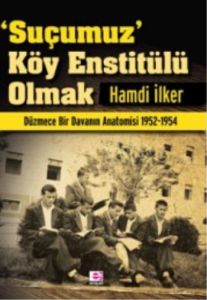 ’Suçumuz’ Köy Enstitülü Olmak                                                                                                                                                                                                                                  