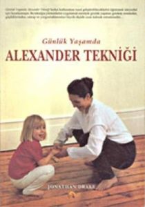 Günlük Yaşamda Alexander Tekniği                                                                                                                                                                                                                               