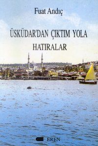 Üsküdardan Çıktım Yola Hatıralar                                                                                                                                                                                                                               