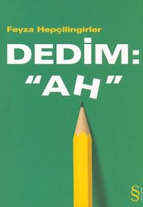 Dedim: “Ah“                                                                                                                                                                                                                                                    