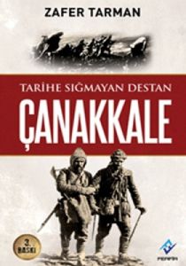 Tarihe Sığmayan Destan Çanakkale                                                                                                                                                                                                                               