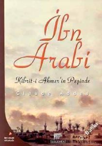 İbn Arabi Kibrit-i Ahmer’in Peşinde                                                                                                                                                                                                                            
