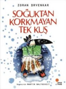 Soğuktan Korkmayan Tek Kuş                                                                                                                                                                                                                                     