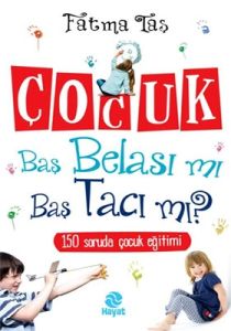 Çocuk Baş Belası mı Baş Tacı mı?                                                                                                                                                                                                                               