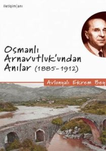 Osmanlı Arnavutluk’undan Anılar (1885-1912)                                                                                                                                                                                                                    
