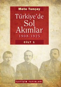 Türkiye’de Sol Akımlar 1908 - 1925 Cilt: 1                                                                                                                                                                                                                     