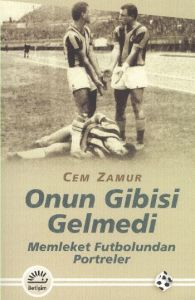 Onun Gibisi Gelmedi - Memleket Futbolundan Portrel                                                                                                                                                                                                             