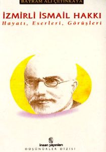 İzmirli İsmail Hakkı Hayatı, Eserleri, Görüşleri                                                                                                                                                                                                               