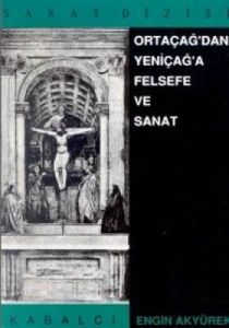 Ortaçağ’dan Yeniçağ’a Felsefe ve Sanat                                                                                                                                                                                                                         