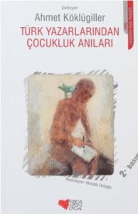 Türk Yazarlarından Çocukluk Anıları                                                                                                                                                                                                                            