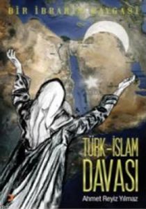Türk - İslam Davası - Bir İbrahim Kavgası                                                                                                                                                                                                                      