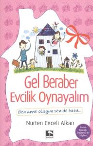 Gel Beraber Evcilik Oynayalım                                                                                                                                                                                                                                  