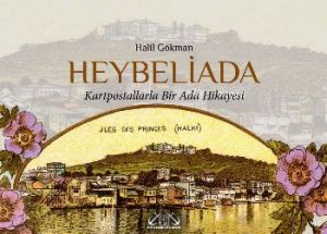 Heybeliada (Kartpostallarla Bir Ada Hikayesi)                                                                                                                                                                                                                  