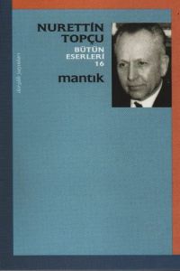 Mantık - Nurettin Topçu Bütün Eserleri 16                                                                                                                                                                                                                      