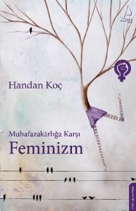 Muhafazakarlığa Karşı Feminizm                                                                                                                                                                                                                                 