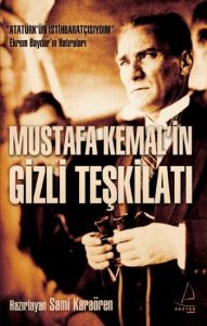 Mustafa Kemal’in Gizli Teşkilatı                                                                                                                                                                                                                               