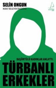 Başörtülü Kadınlar Anlattı: Türbanlı Erkekler                                                                                                                                                                                                                  