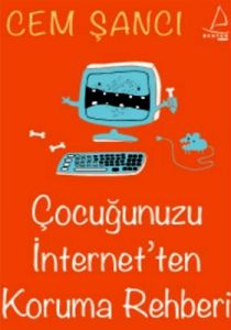 Çocuğunuzu İnternet’ten Koruma Rehberi                                                                                                                                                                                                                         