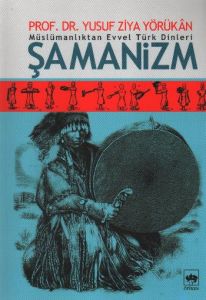Müslümanlıktan Evvel Türk Dinleri : Şamanizm                                                                                                                                                                                                                   