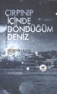 Çırpınıp İçinde Döndüğüm Deniz                                                                                                                                                                                                                                 