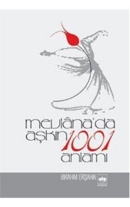 Mevlana’da Aşkın 1001 Anlamı                                                                                                                                                                                                                                   