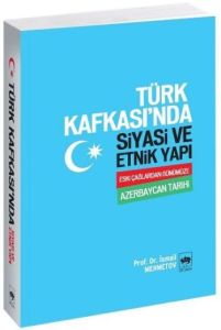 Türk Kafkası’nda Siyasi ve Etnik Yapı                                                                                                                                                                                                                          