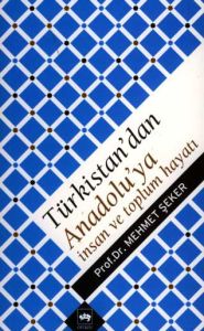 Türkistan’dan Anadolu’ya İnsan ve Toplum Hayatı                                                                                                                                                                                                                