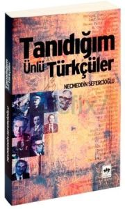 Tanıdığım Ünlü Türkçüler                                                                                                                                                                                                                                       