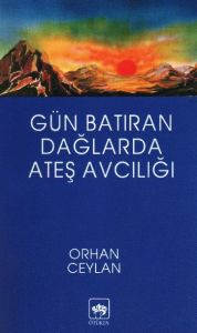 Gün Batıran Dağlarda Ateş Avcılığı                                                                                                                                                                                                                             