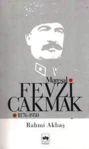 Mareşal Fevzi Çakmak 1876-1950                                                                                                                                                                                                                                 