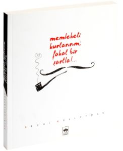Memleketi Kurtarırım; Fakat Bir Şartla!...                                                                                                                                                                                                                     
