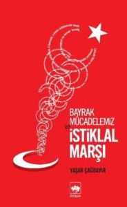 Bayrak Mücadelemiz ve İstiklal Marşı                                                                                                                                                                                                                           