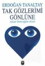 Tak Gözlerimi Gönlüne Nazar Boncuğun Olsun                                                                                                                                                                                                                     