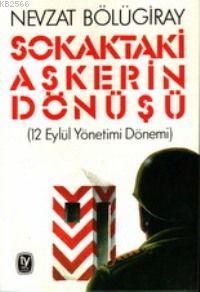 Sokaktaki Askerin Dönüşü (12 Eylül Yönetimi Dönemi                                                                                                                                                                                                             
