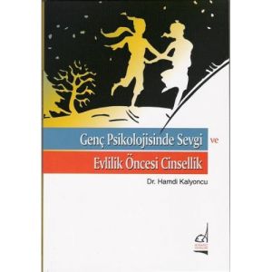 Genç Psikolojisinde Sevgi ve Evlilik Öncesi Cinsel                                                                                                                                                                                                             