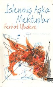 İslenmiş Aşka Mektuplar                                                                                                                                                                                                                                        