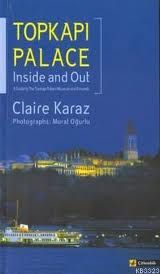 Topkapı Palace Inside and Out: A Guide to The Topk                                                                                                                                                                                                             
