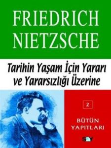 Tarihin Yaşam İçin Yararı ve Yararsızlığı Üzerine                                                                                                                                                                                                              
