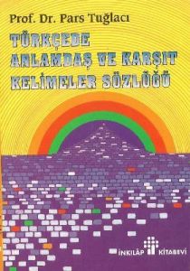 Türkçede Anlamdaş ve Karşıt Kelimeler Sözlüğü                                                                                                                                                                                                                  