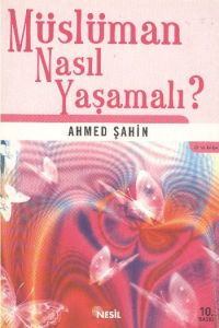 Müslüman Nasıl Yaşamalı                                                                                                                                                                                                                                        
