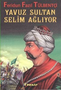 Yavuz Sultan Selim Ağlıyor                                                                                                                                                                                                                                     