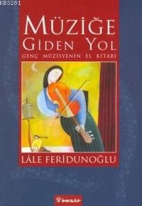 Müziğe Giden Yol Genç Müzisyenin El Kitabı                                                                                                                                                                                                                     