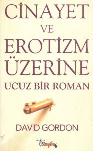 Cinayet ve Erotizm Üzerine Ucuz Bir Roman                                                                                                                                                                                                                      