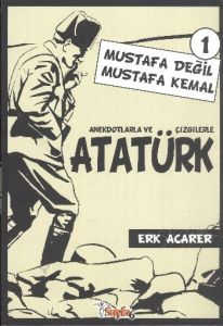 Anekdotlarla ve Çizgilerle Atatürk - Mustafa Değil                                                                                                                                                                                                             